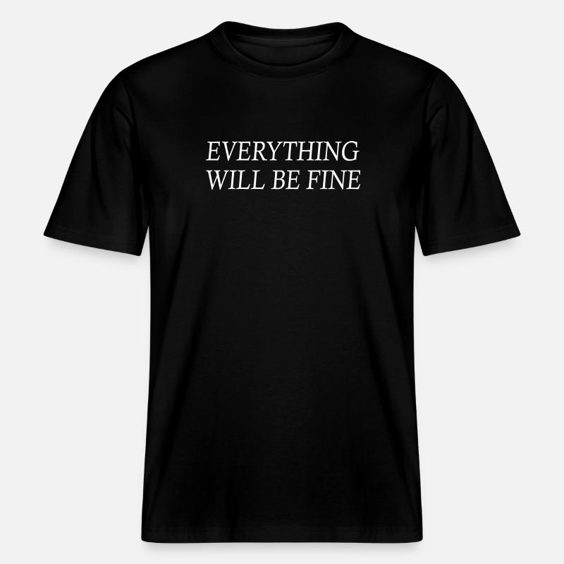 everything will be fine -  RELAXED FIT Unisex Organic T-Shirt - black