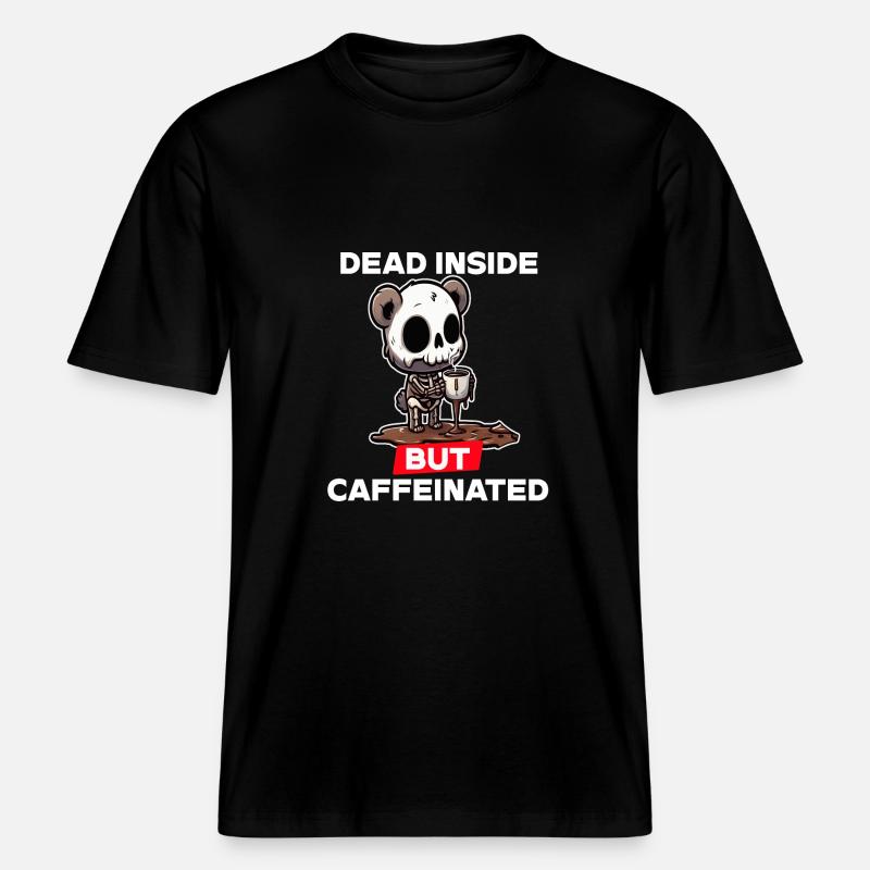 Dead inside but caffeinated -  RELAXED FIT Unisex Organic T-Shirt - black