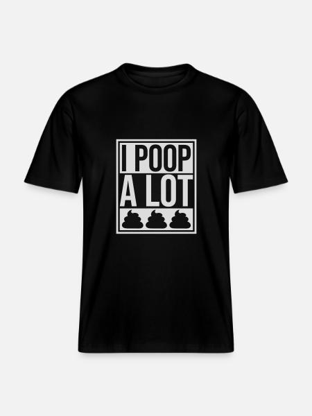 I poop a lot -  RELAXED FIT Unisex Organic T-Shirt - black