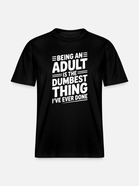 At være voksen er det dummeste, jeg nogensinde har gjort - Økologisk unisex T-shirt RELAXED FIT - sort