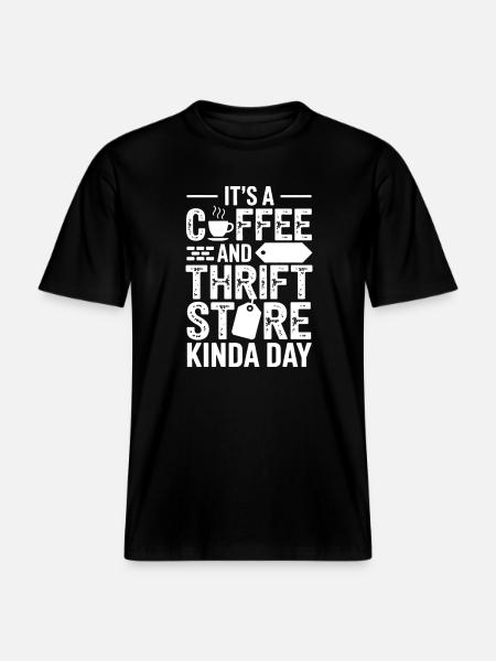 Coffee Thrift Store Kinda Day - RELAXED FIT Unisex Organic T-Shirt - black