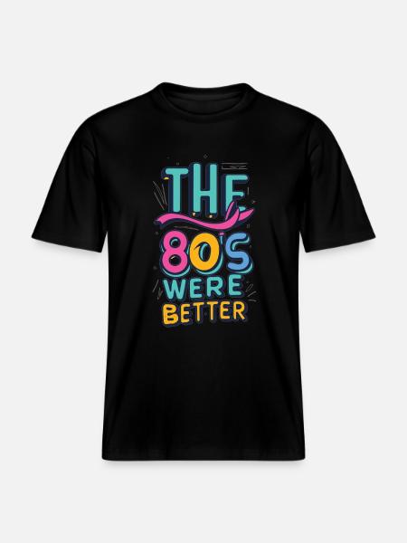 The 80s were better -  RELAXED FIT Unisex Organic T-Shirt - black