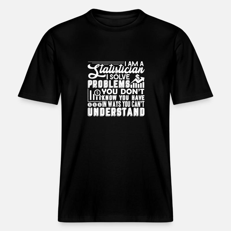 Statistician Statistician Solve Problems -  RELAXED FIT Unisex Organic T-Shirt - black