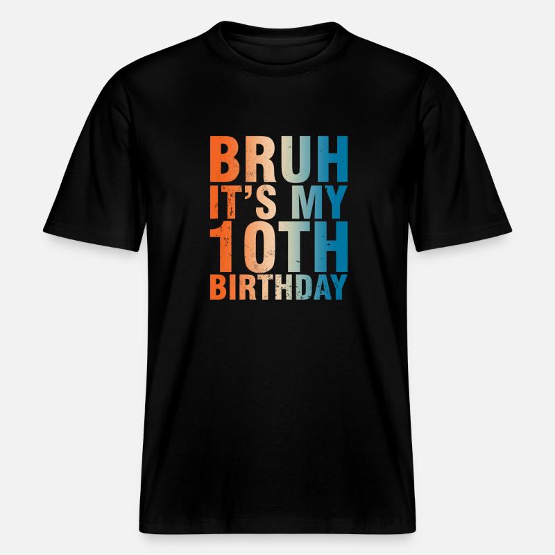 Bruh c’est mon 10e anniversaire - T-shirt unisexe RELAXED FIT en coton bio - noir