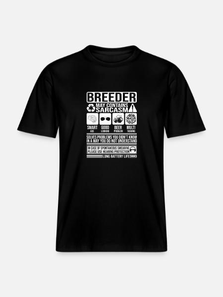 Breeder Sarcasm funny Gift Breeder -  RELAXED FIT Unisex Organic T-Shirt - black
