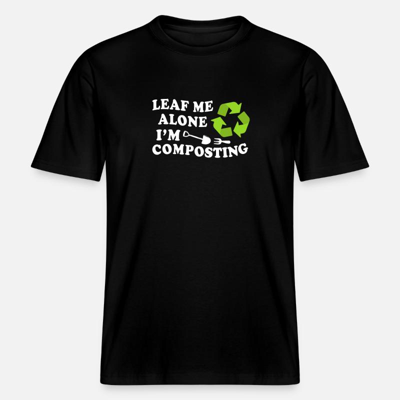Leaf Me Alone I'm Composting -  RELAXED FIT Unisex Organic T-Shirt - black