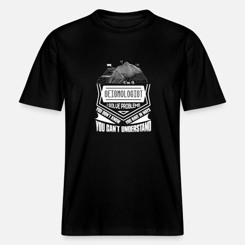 Seismologist I Solve Problems -  RELAXED FIT Unisex Organic T-Shirt - black