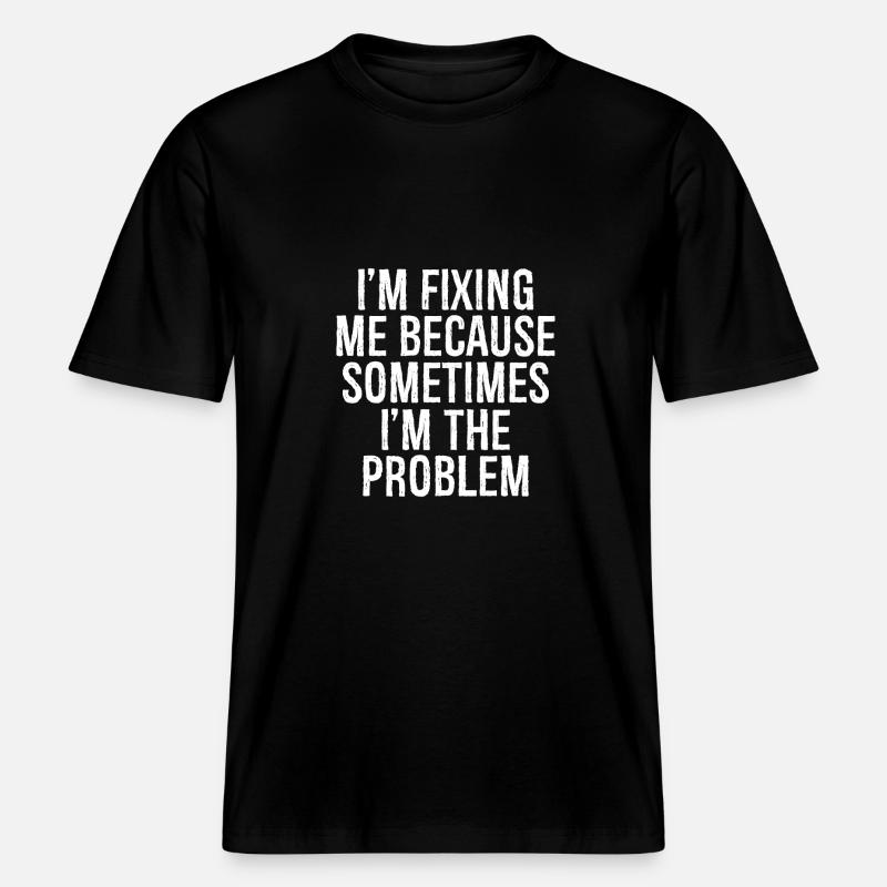 I'm fixing me because sometimes I'm the problem -  RELAXED FIT Unisex Organic T-Shirt - black
