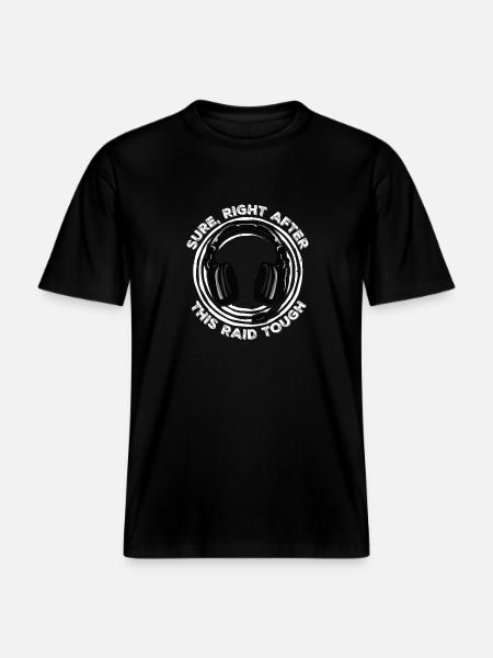Sure Right After This Raid Though Funny Gamer -  RELAXED FIT Unisex Organic T-Shirt - black