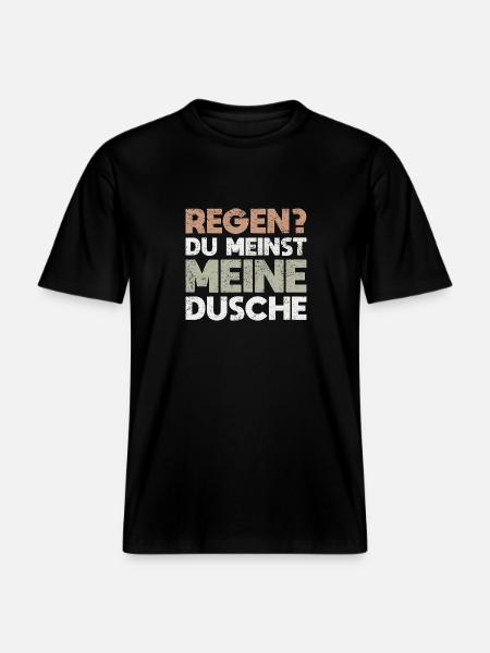 Regen? Du Meinst Meine Dusche -  RELAXED FIT Unisex Organic T-Shirt - Schwarz