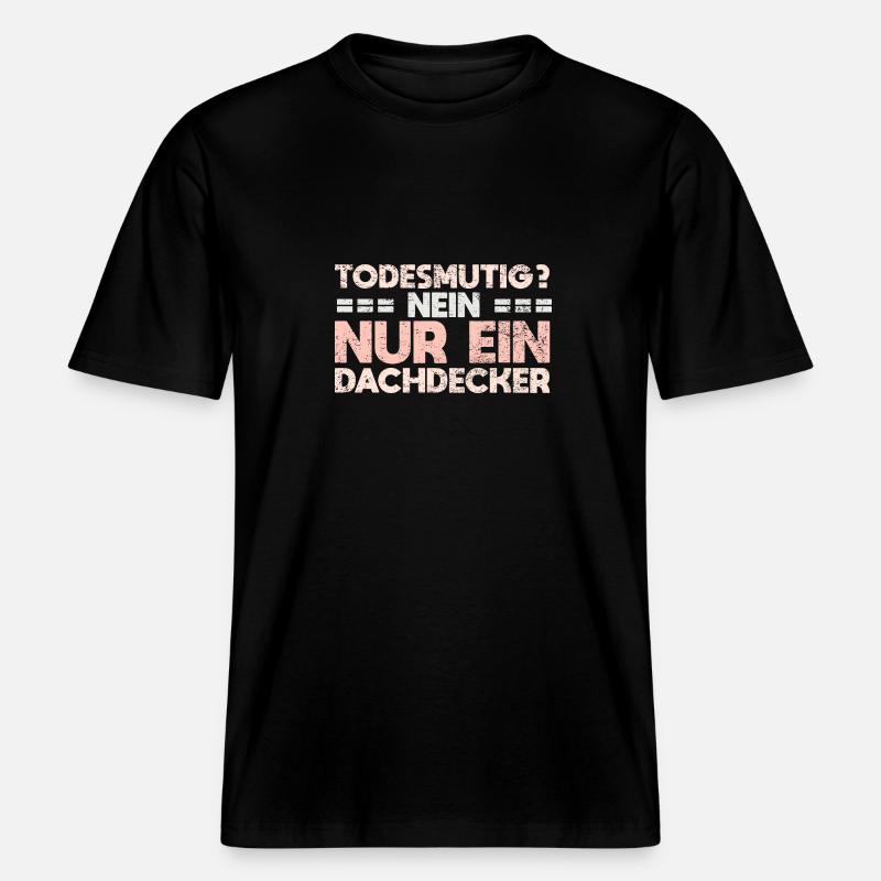 Todesmutig? Nein, Nur Ein Dachdecker - RELAXED FIT Unisex Organic T-Shirt - Schwarz