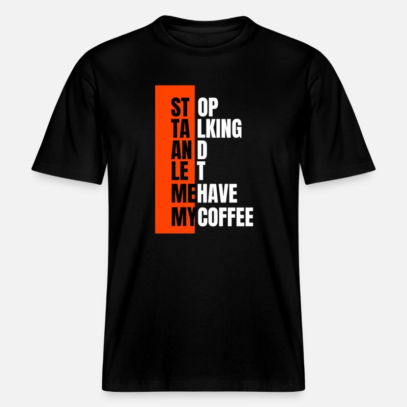 Stop talking – need coffee first - RELAXED FIT Unisex Organic T-Shirt - black