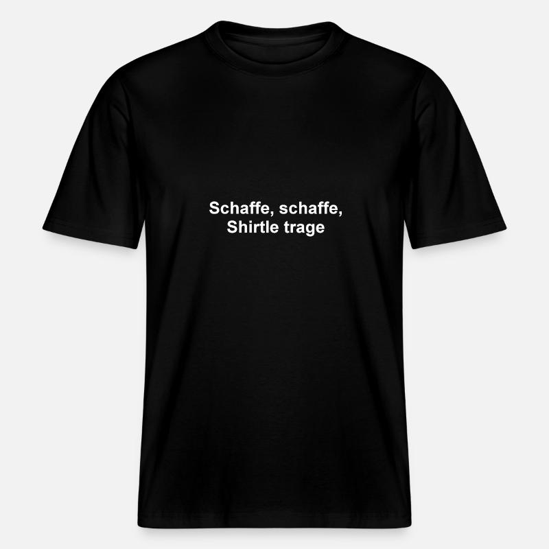 Schaffe, schaffe -  RELAXED FIT Unisex Organic T-Shirt - Schwarz