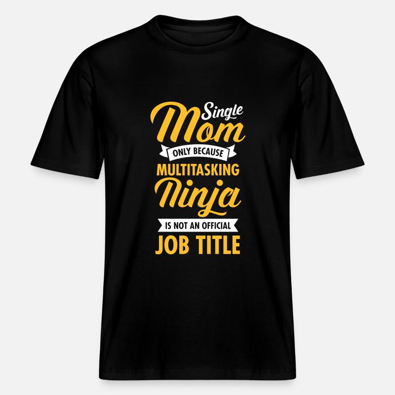 Single Mom - Multitasking Ninja -  T-shirt unisexe RELAXED FIT en coton bio - noir
