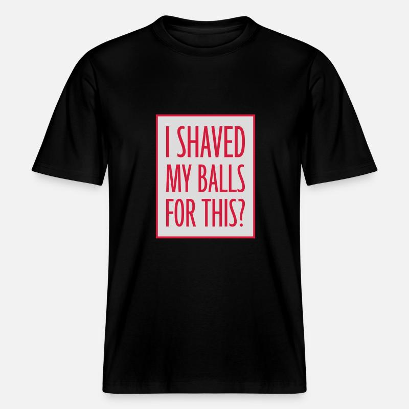 Je me suis rasé les couilles -  T-shirt unisexe RELAXED FIT en coton bio - noir