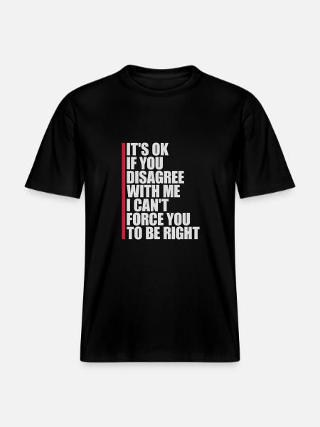 you disagree with me -  RELAXED FIT Unisex Organic T-Shirt - black
