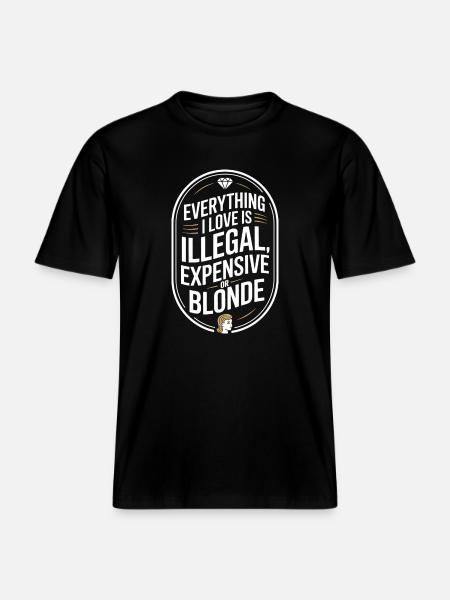 Everything I Love Illegal Expensive Blonde Männer -  RELAXED FIT Unisex Organic T-Shirt - Schwarz