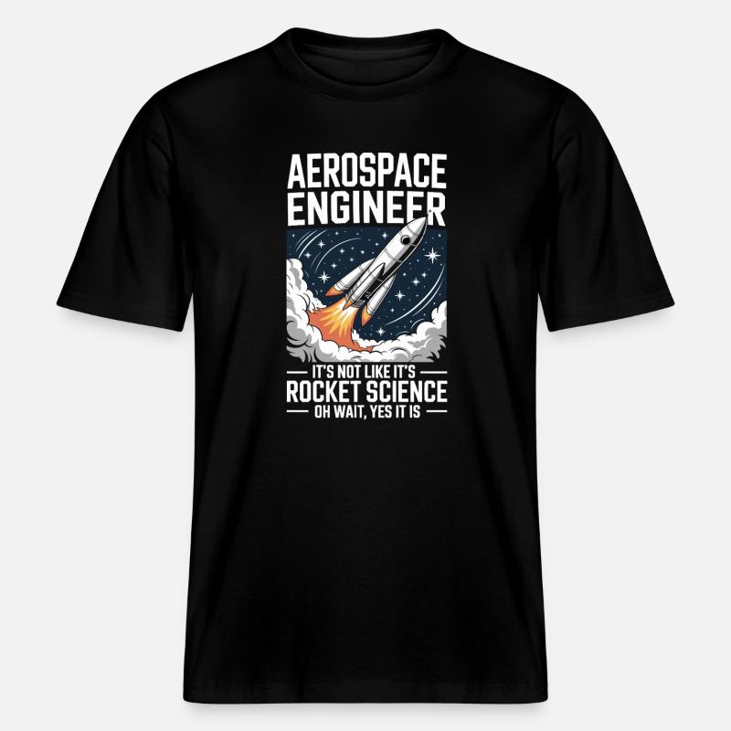 Aerospace Engineer Like Rocket Science -  RELAXED FIT Unisex Organic T-Shirt - black