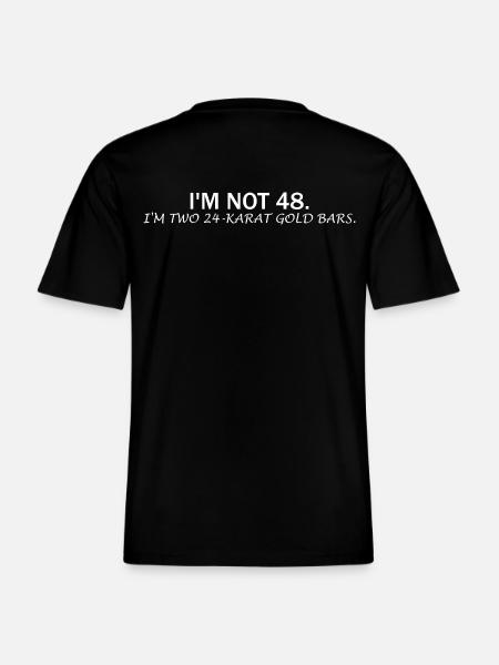I'm Not 48 – Funny Birthday Saying -  RELAXED FIT Unisex Organic T-Shirt - black