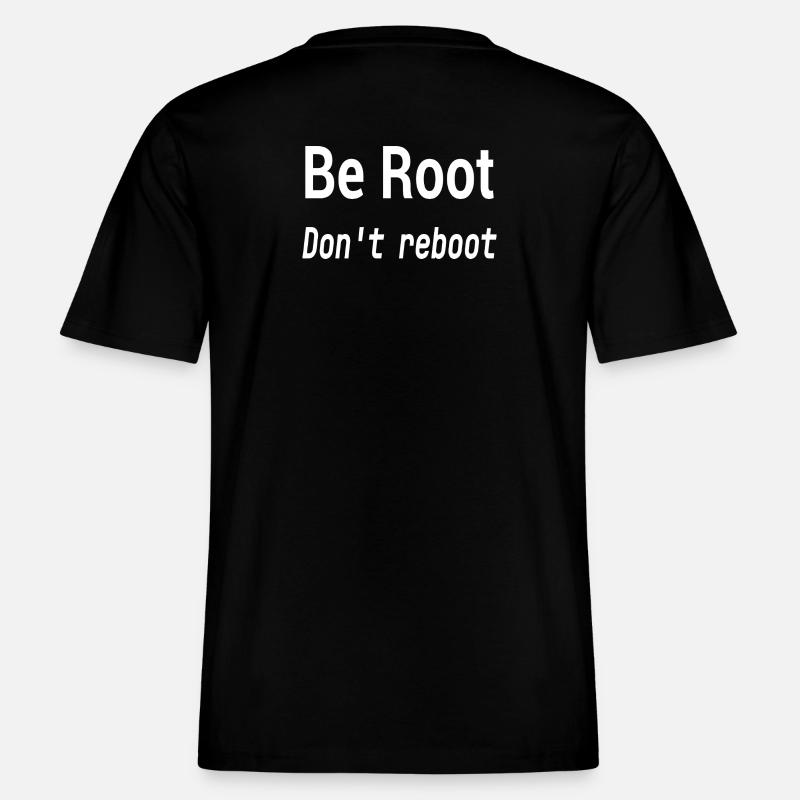 Be Root Don't Reboot – Geek-Humor -  RELAXED FIT Unisex Organic T-Shirt - Schwarz