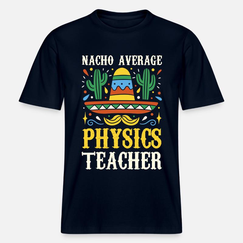 Nacho Average Physics Lehrer -  RELAXED FIT Unisex Organic T-Shirt - Navy
