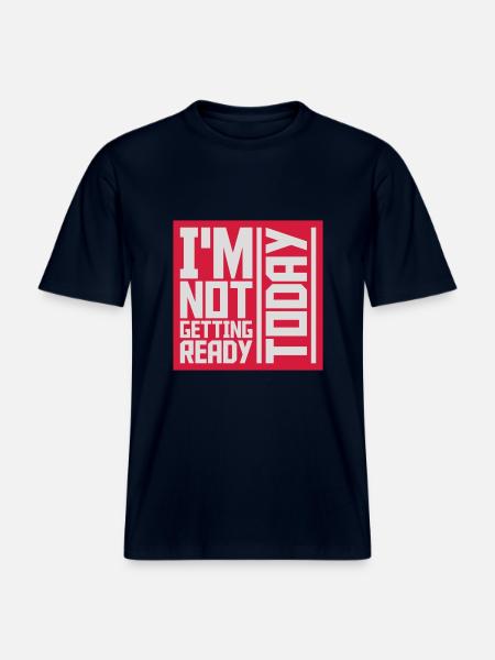 not getting ready today -  RELAXED FIT Unisex Organic T-Shirt - french navy