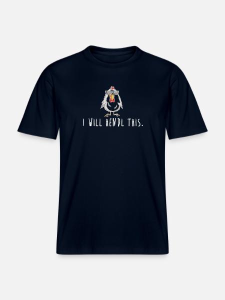 i will hendl this! Spruch Hahn, Hühner -  RELAXED FIT Unisex Organic T-Shirt - Navy