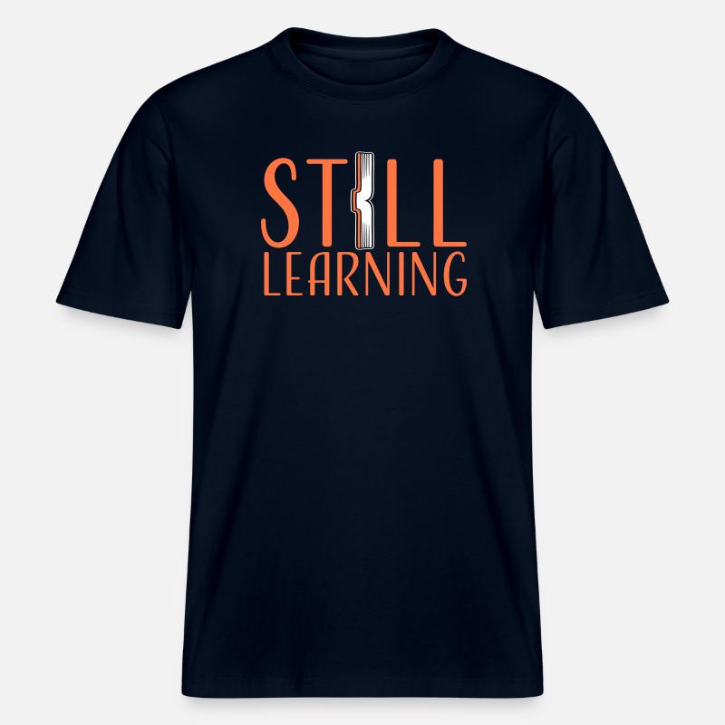Still Learning Wachstum Schüler Motivation Spruch  -  RELAXED FIT Unisex Organic T-Shirt - Navy