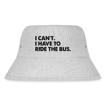 I Can't I Have To Ride The Bus Driver School - Stanley/Stella Recycled Bucket Hat - heather grey - Front