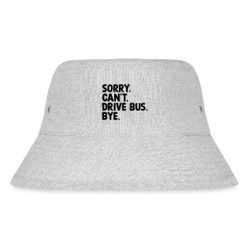 Sorry Can't Drive Bus Bye School Busman Driving - Stanley/Stella Recycled Bucket Hat - heather grey - Front