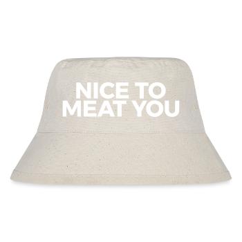 nice to meat you - Stanley/Stella Recycled Bucket Hat - natural - Front