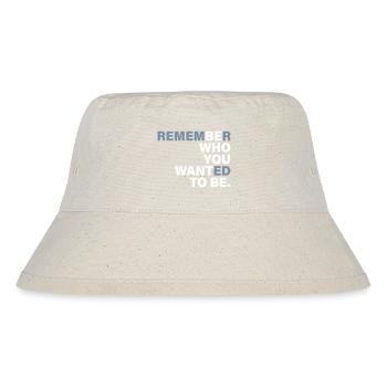 Be Who you want to be - Stanley/Stella Recycled Bucket Hat - natural - Front
