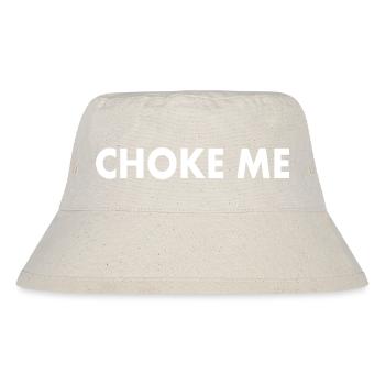 Choke me - Stanley/Stella Recycled Bucket Hat - natural - Front