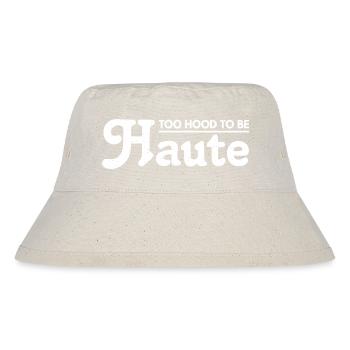Too Hood to be Haute Urban Design - Perfektes Geschenk - Stanley/Stella recycelter Bucket Hat - Naturweiß - Vorne