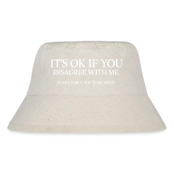 Es ist in Ordnung, wenn du mit mir nicht einverstanden bist Humor Spaß - Stanley/Stella recycelter Bucket Hat - Naturweiß - Vorne