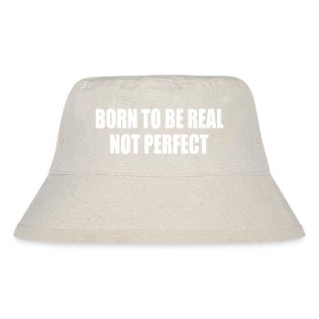 born to be real not perfect - Stanley/Stella recycelter Bucket Hat - Naturweiß - Vorne