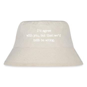 Sarkastisches Zitat – Ich würd dir zustimmen, aber - Stanley/Stella recycelter Bucket Hat - Naturweiß - Vorne