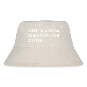 Sleep Is A Weak Substitute For Coffee - Stanley/Stella Recycled Bucket Hat - natural - Front