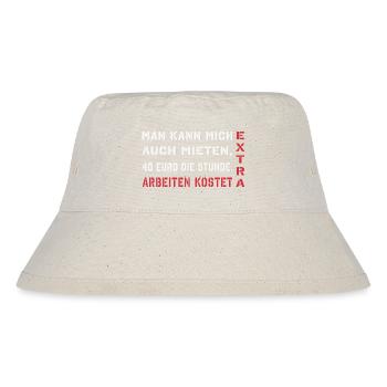 Man kann mich auch mieten, arbeiten kostet extra - Stanley/Stella recycelter Bucket Hat - Naturweiß - Vorne