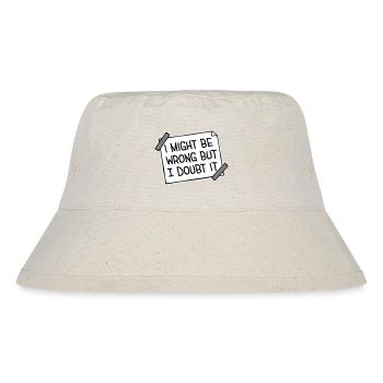 I Might Be Wrong But I Doubt It Funny Sarcastic - Stanley/Stella Recycled Bucket Hat - natural - Front