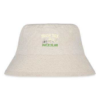 Trash Talk is part of it | Garbage Collection, Humor - Stanley/Stella Recycled Bucket Hat - natural - Front