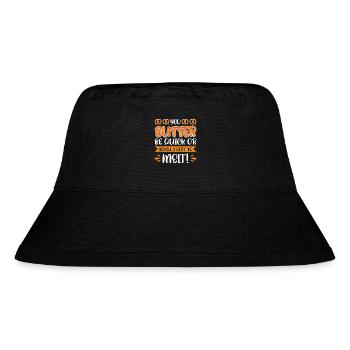 You butter be quick or youll start to melt! - Stanley/Stella Recycled Bucket Hat - black - Front