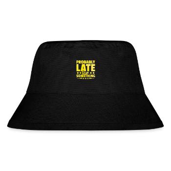 Probably Late For Something Sarcasm Sarcastic - Stanley/Stella Recycled Bucket Hat - black - Front