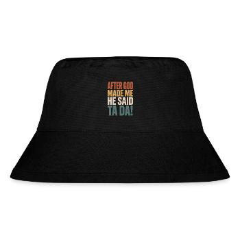 After God Made Me He Said Ta Da - Stanley/Stella Recycled Bucket Hat - black - Front
