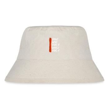 Don't wish for it work for it - Stanley/Stella Recycled Bucket Hat - natural - Front