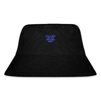With A Body Like This Who Needs Hair Bald Man - Stanley/Stella Recycled Bucket Hat - black - Front