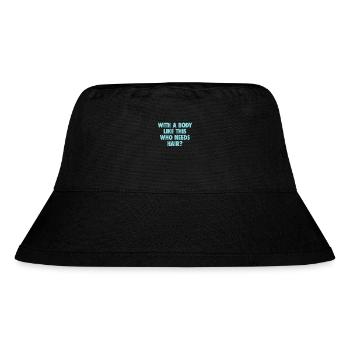 With A Body Like This Who Needs Hair Bald Man - Stanley/Stella Recycled Bucket Hat - black - Front