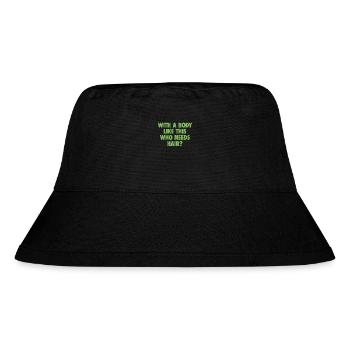 With A Body Like This Who Needs Hair Bald Man - Stanley/Stella Recycled Bucket Hat - black - Front