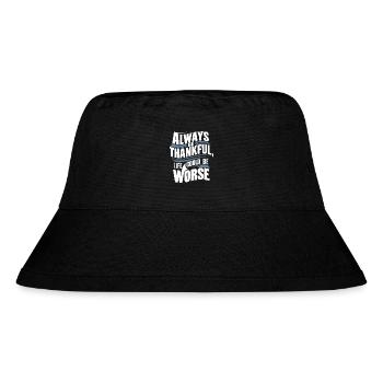 Always be thankful life could be worse - Stanley/Stella Recycled Bucket Hat - black - Front