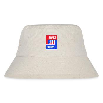 Respect All Humans Statement Humanity Saying - Stanley/Stella Recycled Bucket Hat - natural - Front